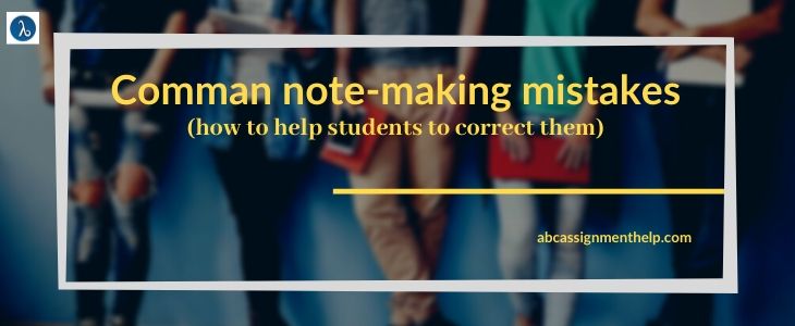COMMON NOTE-MAKING MISTAKES (HOW TO HELP STUDENTS TO CORRECT THEM)